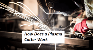 How Does a Plasma Cutter Work
