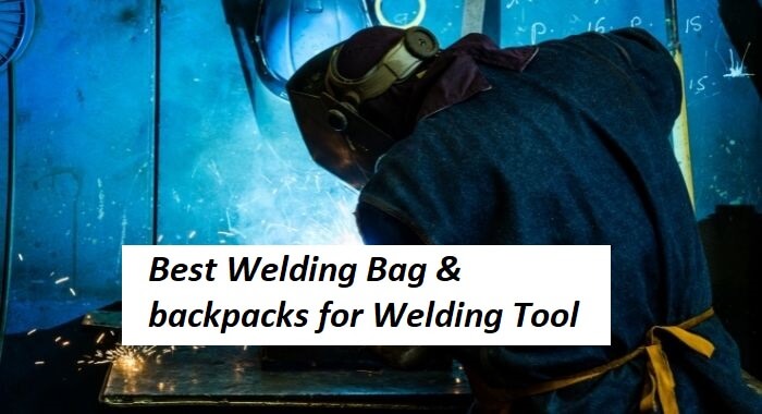 The 7 Best Welding Bag & backpacks in 2021 With Buying Guide