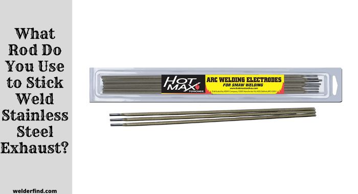 What Rod Do You Use to Stick Weld Stainless Steel Exhaust
