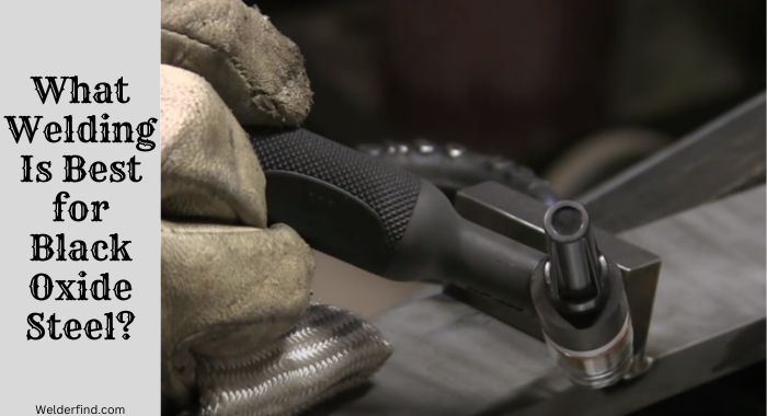 What Welding Is Best for Black Oxide Steel