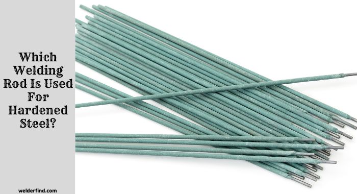 Which Welding Rod Is Used For Hardened Steel
