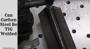 How To Tig Weld Carbon Steel All You Need To Know