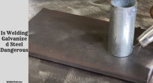 Is Welding Galvanized Steel Dangerous
