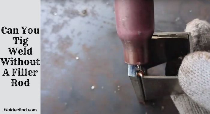 Can You Tig Weld Without A Filler Rod