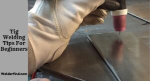 Tig Welding Tips For Beginners